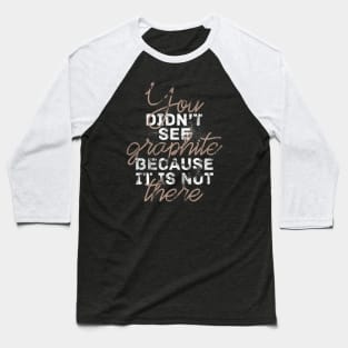 You Didn't See Graphite, Chernobyl Joke Baseball T-Shirt